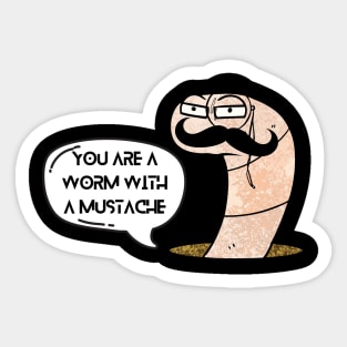 You're a Worm with a Mustache Sticker